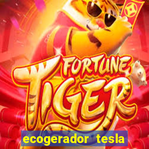 ecogerador tesla reclame aqui